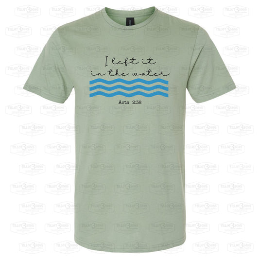 I left it in the water - Acts 2:38  t-shirt